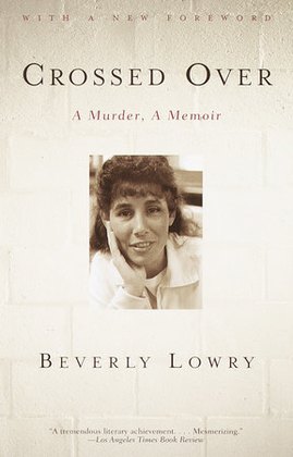 Book cover: Crossed Over: A Murder, A Memoir — Beverly Lowry